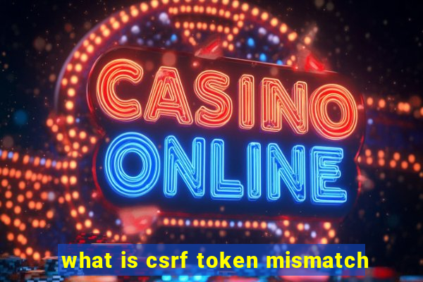 what is csrf token mismatch